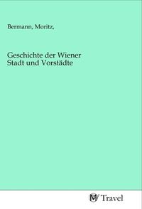 Produktbild: Geschichte der Wiener Stadt und Vorst&auml;dte