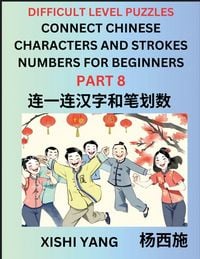 Produktbild: Join Chinese Character Strokes Numbers (Part 8)- Difficult Level Puzzles for Beginners, Test Series to Fast Learn Counting Strokes of Chinese Characters, Simplified Characters and Pinyin, Easy Lessons, Answers