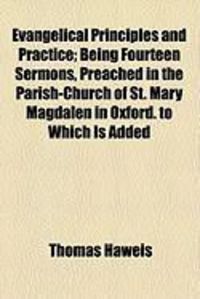 Produktbild: Evangelical Principles and Practice; Being Fourteen Sermons, Preached in the Parish-Church of St. Mary Magdalen in Oxford. to Which Is Added
