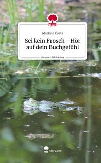 Produktbild: Sei kein Frosch - H&ouml;r auf dein Buchgef&uuml;hl. Life is a Story - story.one