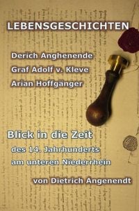 Produktbild: Lebensgeschichten / LEBENSGESCHICHTEN Derich Anghenende; Adolf von Kleve; Arian Hoffg&auml;nger