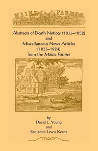 Produktbild: Abstracts of Death Notices (1833-1852) and Miscellaneous News Items from the Maine Farmer (1833-1924)