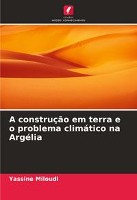 Produktbild: A constru&ccedil;&atilde;o em terra e o problema clim&aacute;tico na Arg&eacute;lia