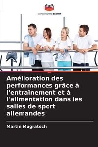 Produktbild: Am&eacute;lioration des performances gr&acirc;ce &agrave; l'entra&icirc;nement et &agrave; l'alimentation dans les salles de sport allemandes
