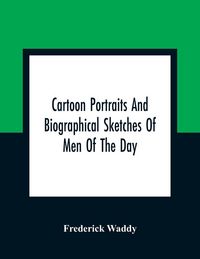 Produktbild: Cartoon Portraits And Biographical Sketches Of Men Of The Day