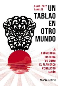 Produktbild: Un tablao en otro mundo : la asombrosa historia de c&oacute;mo el flamenco conquist&oacute; Jap&oacute;n
