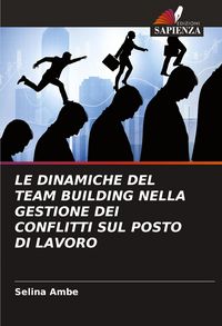 Produktbild: Le Dinamiche Del Team Building Nella Gestione Dei Conflitti Sul Posto Di Lavoro