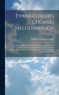 Produktbild: Evangelisches Choral-melodienbuch: Vierstimmig Ausgesetzt Mit Vor- Und Zwischen-spielen: Ein Choral- Und Orgel-buch Zu Jedem Gesangbuche. Vier Und Fun