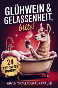 Produktbild: Gl&uuml;hwein & Gelassenheit, bitte! 24 humorvolle Anti-Stress-Momente