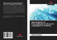 Produktbild: New Aspects of Francophonie in Bursa II: Languages & Cultures