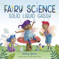 Produktbild: Solid, Liquid, Gassy! (a Fairy Science Story)