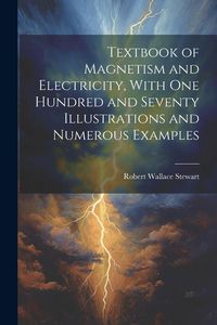 Produktbild: Textbook of Magnetism and Electricity, With one Hundred and Seventy Illustrations and Numerous Examples