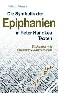 Produktbild: Die Symbolik der Epiphanien in Peter Handkes Texten