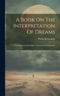 Produktbild: A Book On The Interpretation Of Dreams: Compiled From The Highest Authorities Of All Nations