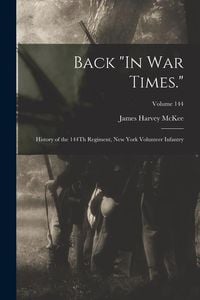 Produktbild: Back "In War Times.": History of the 144Th Regiment, New York Volunteer Infantry; Volume 144