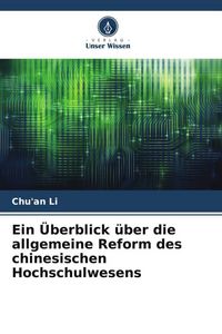 Produktbild: Ein &Uuml;berblick &uuml;ber die allgemeine Reform des chinesischen Hochschulwesens