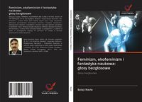 Produktbild: Feminizm, ekofeminizm i fantastyka naukowa: g&iquest;osy bezg&iquest;osowe