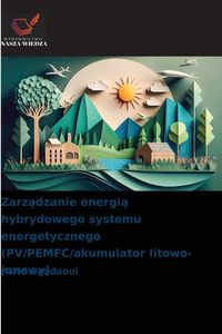 Produktbild: Zarz&iquest;dzanie energi&iquest; hybrydowego systemu energetycznego (PV/PEMFC/akumulator litowo-jonowy)