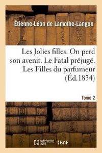 Produktbild: Les Jolies filles. On perd son avenir. Le Fatal pr&eacute;jug&eacute;. Les Filles du parfumeur. Tome 2