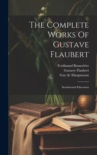 Produktbild: The Complete Works Of Gustave Flaubert: Sentimental Education