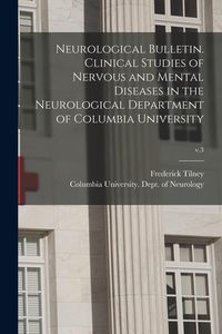 Produktbild: Neurological Bulletin. Clinical Studies of Nervous and Mental Diseases in the Neurological Department of Columbia University; v.3