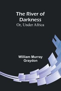 Produktbild: The River of Darkness; Or, Under Africa