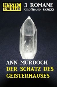 Produktbild: Der Schatz des Geisterhauses: Mystic Thriller Gro&szlig;band 3 Romane 8/2022