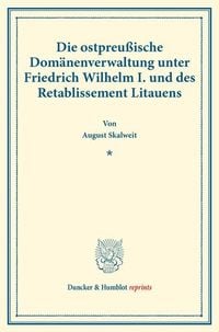 Produktbild: Die ostpreu&szlig;ische Dom&auml;nenverwaltung unter Friedrich Wilhelm I. und des Retablissement Litauens.