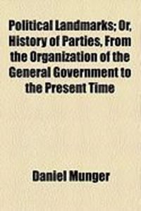 Produktbild: Political Landmarks; Or, History of Parties, from the Organization of the General Government to the Present Time