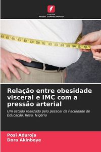 Produktbild: Rela&ccedil;&atilde;o entre obesidade visceral e IMC com a press&atilde;o arterial