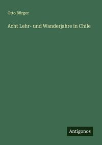 Produktbild: Acht Lehr- und Wanderjahre in Chile