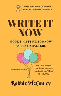 Produktbild: Write it Now. Book 4 - Getting to Know Your Characters (Write Your Novel or Memoir. A Series Guide For Beginners, #4)