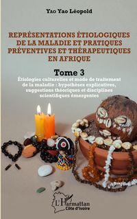 Produktbild: Repr&eacute;sentations &eacute;tiologiques de la maladie et pratiques pr&eacute;ventives et th&eacute;rapeutiques en Afrique Tome 3