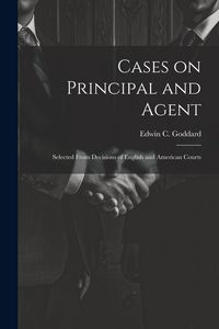 Produktbild: Cases on Principal and Agent: Selected From Decisions of English and American Courts