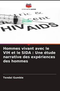 Produktbild: Hommes vivant avec le VIH et le SIDA : Une &eacute;tude narrative des exp&eacute;riences des hommes