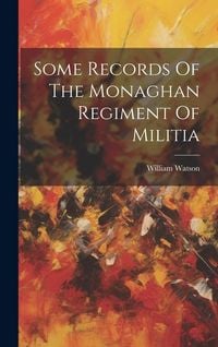 Produktbild: Some Records Of The Monaghan Regiment Of Militia
