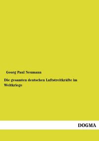 Produktbild: Die gesamten deutschen Luftstreitkr&auml;fte im Weltkriege