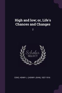 Produktbild: High and low; or, Life's Chances and Changes