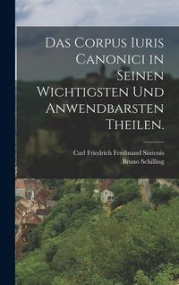 Produktbild: Das Corpus Iuris Canonici in seinen wichtigsten und anwendbarsten Theilen.
