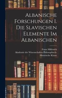 Produktbild: Albanische Forschungen I. Die slavischen Elemente im Albanischen