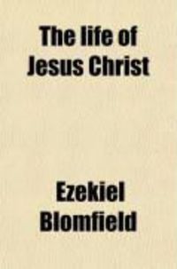 Produktbild: The Life of Jesus Christ; With a History of the First Propogation of the Christian Religion, and the Lives of the Most Eminent Persons