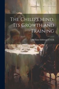 Produktbild: The Child's Mind, Its Growth and Training