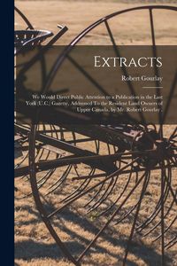 Produktbild: Extracts [microform]: We Would Direct Public Attention to a Publication in the Last York (U.C.) Gazette, Addressed To the Resident Land Owne