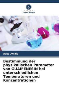 Produktbild: Bestimmung der physikalischen Parameter von GUAIFENESIN bei unterschiedlichen Temperaturen und Konzentrationen