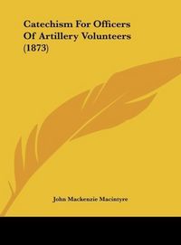 Produktbild: Catechism For Officers Of Artillery Volunteers (1873)