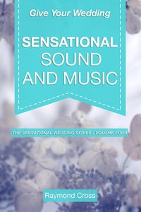 Produktbild: Give Your Wedding Sensational Sound and Music (Sensational Weddings, #6)