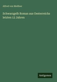 Produktbild: Schwarzgelb Roman aus Oesterreichs letzten 12 Jahren
