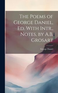 Produktbild: The Poems of George Daniel, Ed. With Intr., Notes, by A.B. Grosart