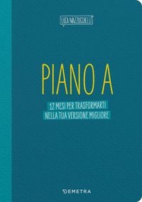 Produktbild: Piano A. 12 mesi per trasformarti nella tua versione migliore. Il planner di Luca Mazzucchelli