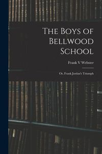 Produktbild: The Boys of Bellwood School: or, Frank Jordan's Triumph